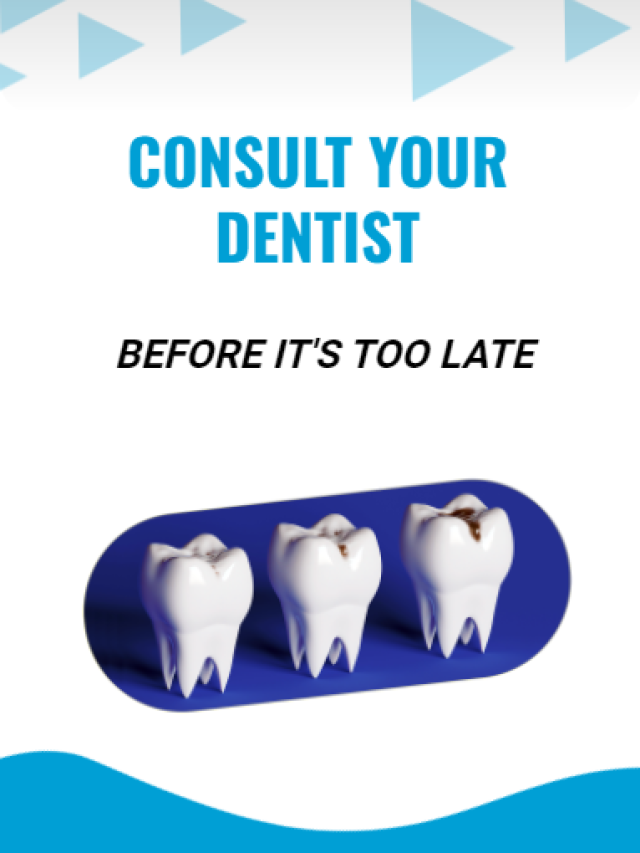 Consult your dentist before it’s too late